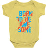 BORN TO BE AWESOME Baby Onesie