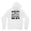 Back Off Crazy Dad Afraid To Use Him Unisex Hoodie