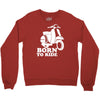 born to ride Crewneck Sweatshirt