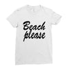 beach please Ladies Fitted T-Shirt