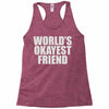world's okayest friend Racerback Tank