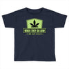 when they go low, we get high Toddler T-shirt