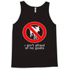 i ain't afraind of no gooats Tank Top