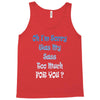 oh i'm sorry was my sass too much Tank Top