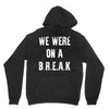 Friends Quote - We Were On A Break Hoodie