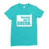 you had me at bacon Ladies Fitted T-Shirt