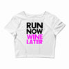 run now wine later Crop Top