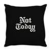 not today Throw Pillow