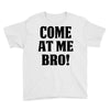 Come At Me Bro Youth Tee