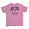 We Are Made Of Star Stuff Youth Tee