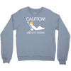caution men at work Crewneck Sweatshirt