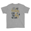 IT'S NOT DRINKING ALONE IF YOUR DOG IS HOME Youth Tee