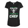 I Was One A Polite Well Mannered Young Lady And Then I Became A Chef Maternity Scoop Neck T-shirt