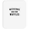 Weekends Are For Waffles Mousepad