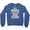 be an eleven Crewneck Sweatshirt