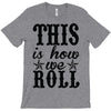 this is how we roll T-Shirt