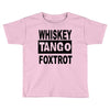 whiskey tango foxtrot Toddler T-shirt