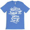 if you can dream it, you can do it T-Shirt
