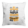 My Husband Is Super Awesome Throw Pillow
