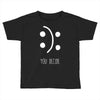 you decide Toddler T-shirt