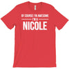 of course i'm awesome i'm a nicole T-Shirt