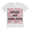 Never Say Game Over All Over Women's T-shirt