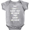 THEY DONT KNOW THAT WE KNOW THEY KNOW WE KNOW Baby Onesie