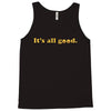 It's All Good Tank Top