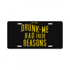 drunk me had their reasons License Plate