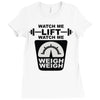 watch me lift watch me weigh weigh Ladies Fitted T-Shirt