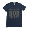 bicause im bob Ladies Fitted T-Shirt