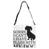 SORRY I CAN'T I HAVE PLANS WITH MY DOG Adjustable Strap Totes