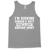 I Am Kicking Cancers Butt Whats Your Superpower? Tank Top