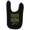 education is important but skiing is importanter Baby Bibs