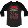 jolliest bunch of elves this side of the nuthouse 3/4 Sleeve Shirt