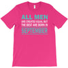 all men are created equal but the best are born in september T-Shirt