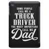 Some People Call Me a Truck Driver The Most Important Call Me Dad iPad Mini