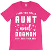 i have two titles aunt and dogmom and i rock them both T-Shirt