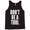 don't be a tool Tank Top
