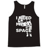 need my space Tank Top