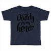 Daddy is my Hero Toddler T-shirt