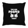 This Girl Pooped Today! Throw Pillow