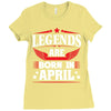 Legends Are Born In April Ladies Fitted T-Shirt