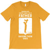 Having Kids Doesn't Make You a Father Raising Them Does T-Shirt