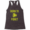born to fidget Racerback Tank