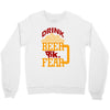 drink beer fuck fear Crewneck Sweatshirt