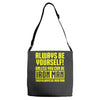 always be yourself unless you can be iron man Adjustable Strap Totes