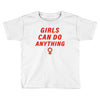 Girls Can Do Anything Toddler T-shirt