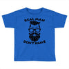real man dont shave Toddler T-shirt