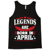 Legends Are Born In April Tank Top